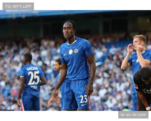 切尔西防线磨合仍不稳定，球队赛季稳定性面临考验